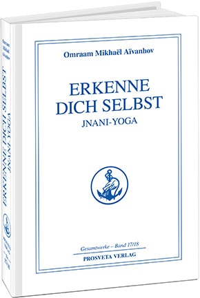 Erkenne Dich selbst - Jnani yoga - Band 17/18 Erkenne Dich selbst - Jnani yoga - Band 17/18